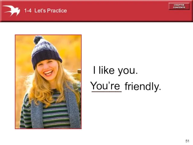 _____ friendly. You’re I like you. 1-4 Let’s Practice
