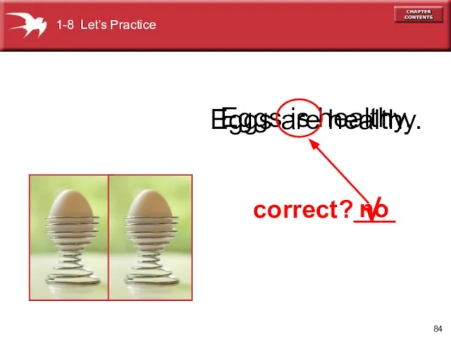 Eggs is healthy. Eggs are healthy. correct?___ no √ 1-8 Let’s Practice