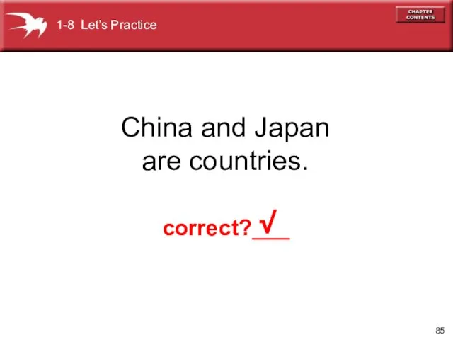 China and Japan are countries. √ 1-8 Let’s Practice correct?___