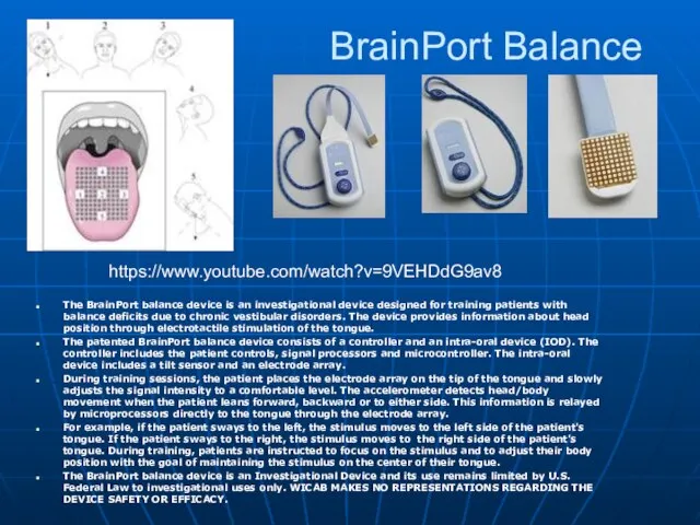 BrainPort Balance The BrainPort balance device is an investigational device designed