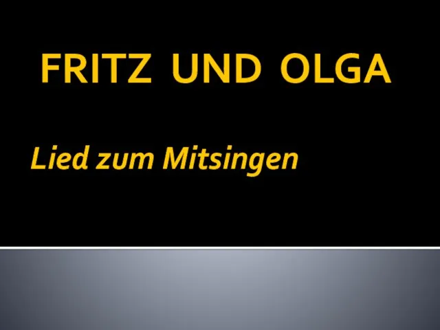 FRITZ UND OLGA Lied zum Mitsingen