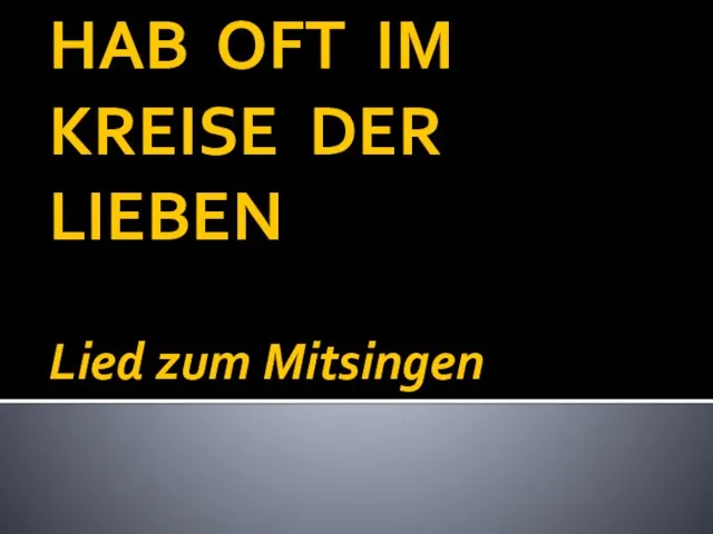 HAB OFT IM KREISE DER LIEBEN Lied zum Mitsingen