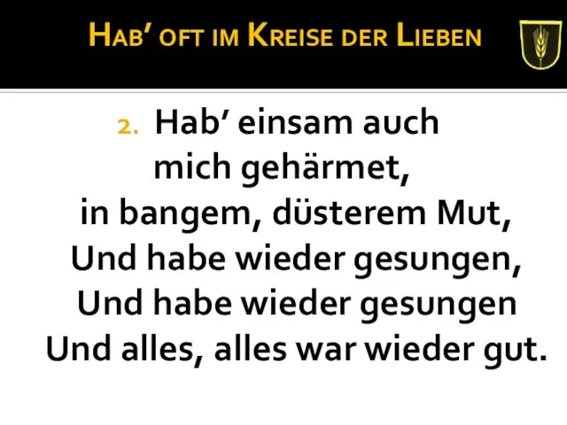 Hab’ oft im Kreise der Lieben Hab’ einsam auch mich gehärmet,