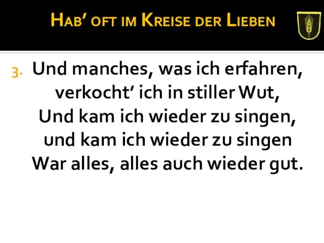 Hab’ oft im Kreise der Lieben Und manches, was ich erfahren,