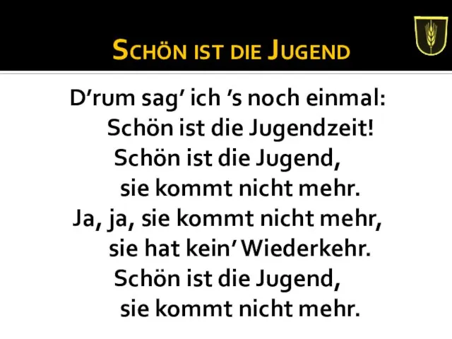 Schön ist die Jugend D’rum sag’ ich ’s noch einmal: Schön