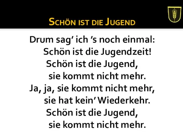 Schön ist die Jugend Drum sag’ ich ’s noch einmal: Schön