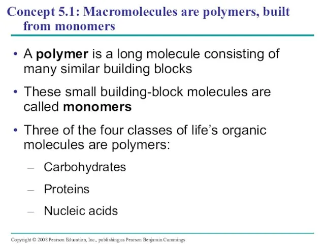 Concept 5.1: Macromolecules are polymers, built from monomers A polymer is