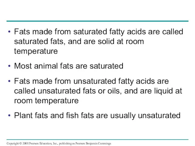 Fats made from saturated fatty acids are called saturated fats, and