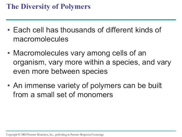 The Diversity of Polymers Each cell has thousands of different kinds