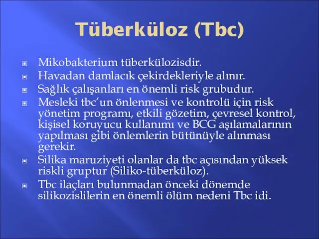 Tüberküloz (Tbc) Mikobakterium tüberkülozisdir. Havadan damlacık çekirdekleriyle alınır. Sağlık çalışanları en
