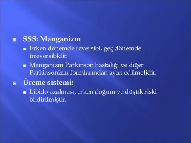 SSS: Manganizm Erken dönemde reversibl, geç dönemde irreversibldir. Manganizm Parkinson hastalığı
