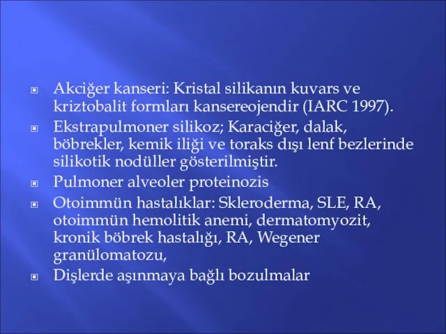 Akciğer kanseri: Kristal silikanın kuvars ve kriztobalit formları kansereojendir (IARC 1997).