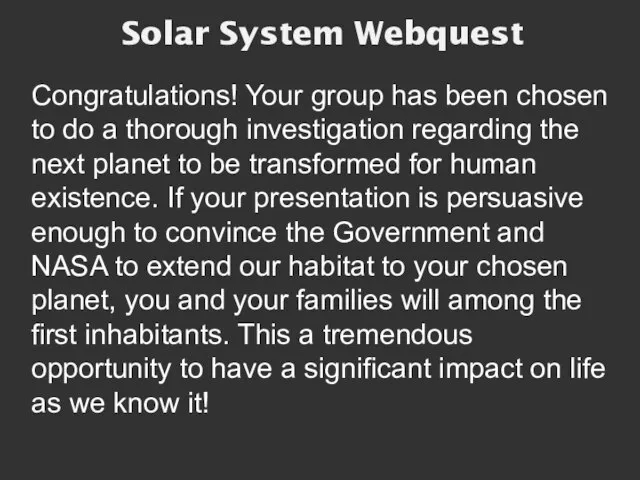 Solar System Webquest Congratulations! Your group has been chosen to do