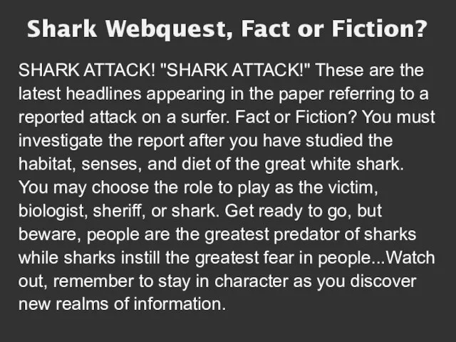 Shark Webquest, Fact or Fiction? SHARK ATTACK! "SHARK ATTACK!" These are