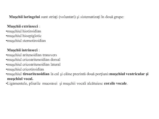 Mușchii laringelui sunt striați (voluntari) și sistematizați în două grupe: Mușchii