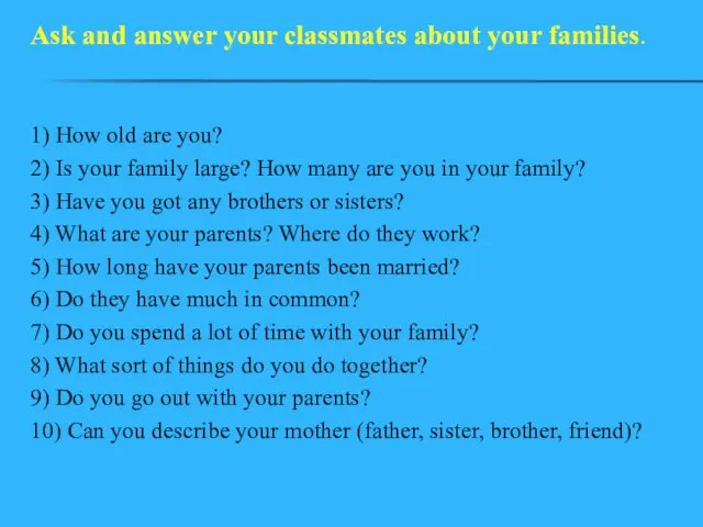 1) How old are you? 2) Is your family large? How