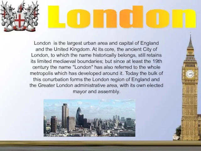 London is the largest urban area and capital of England and