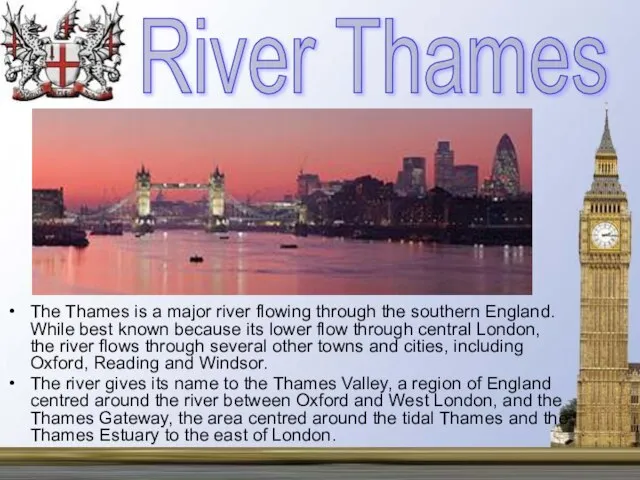 The Thames is a major river flowing through the southern England.