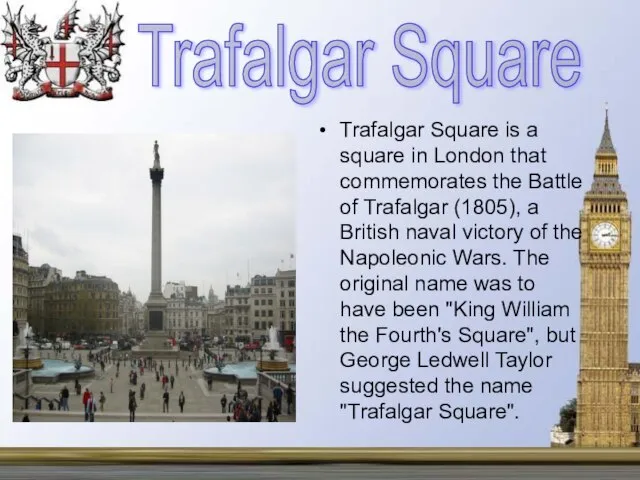 Trafalgar Square is a square in London that commemorates the Battle