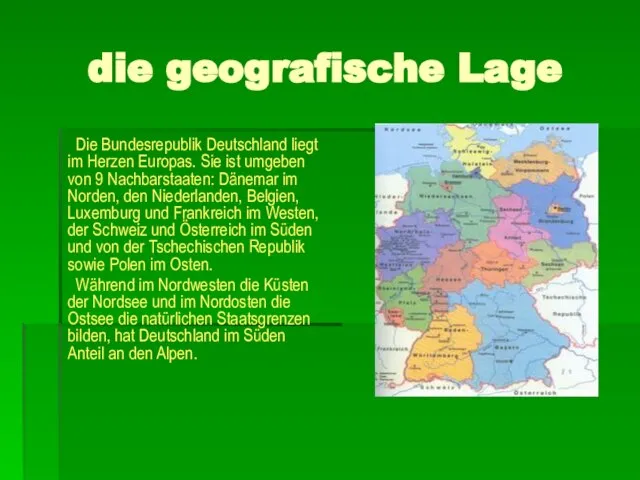 die geografische Lage Die Bundesrepublik Deutschland liegt im Herzen Europas. Sie