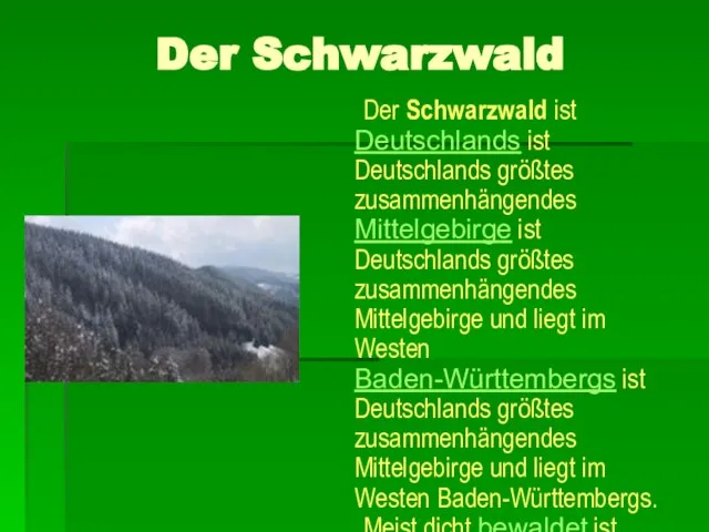 Der Schwarzwald Der Schwarzwald ist Deutschlands ist Deutschlands größtes zusammenhängendes Mittelgebirge