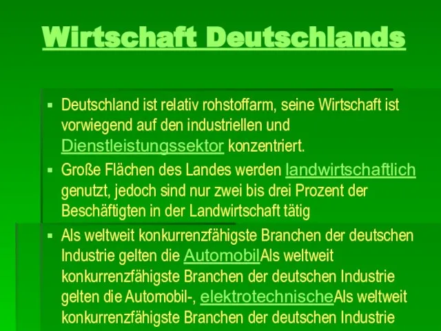 Wirtschaft Deutschlands Deutschland ist relativ rohstoffarm, seine Wirtschaft ist vorwiegend auf