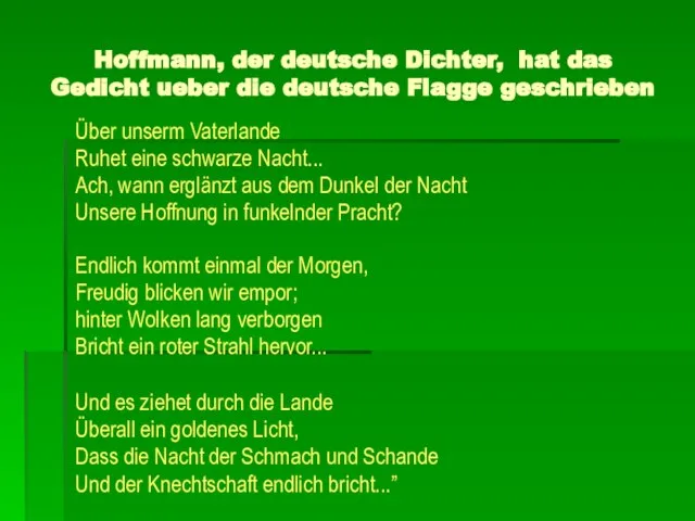 Hoffmann, der deutsche Dichter, hat das Gedicht ueber die deutsche Flagge