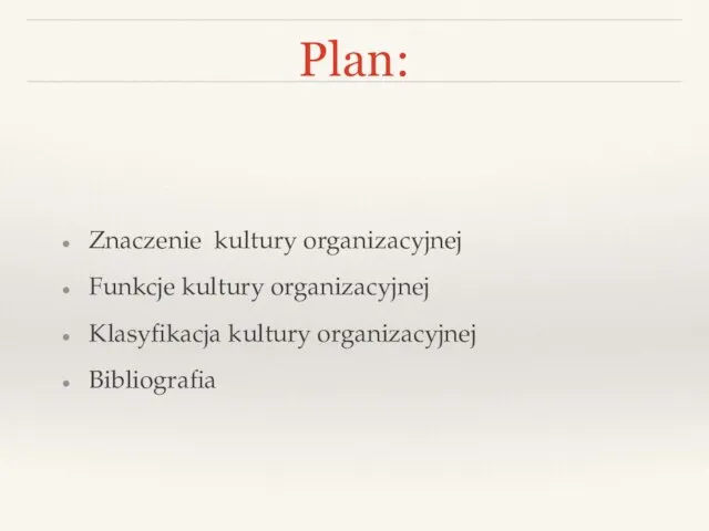 Znaczenie kultury organizacyjnej Funkcje kultury organizacyjnej Klasyfikacja kultury organizacyjnej Bibliografia Plan: