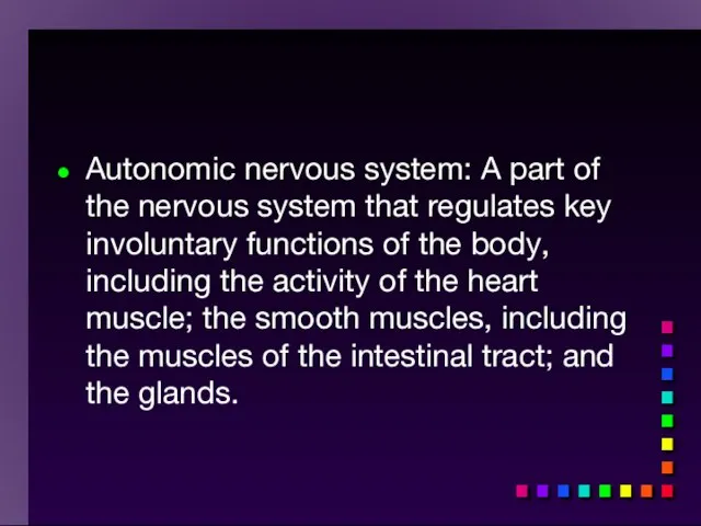 Autonomic nervous system: A part of the nervous system that regulates