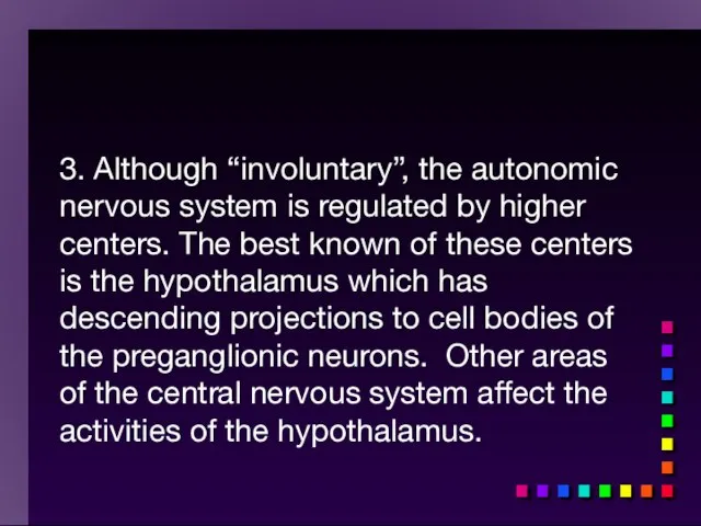 3. Although “involuntary”, the autonomic nervous system is regulated by higher