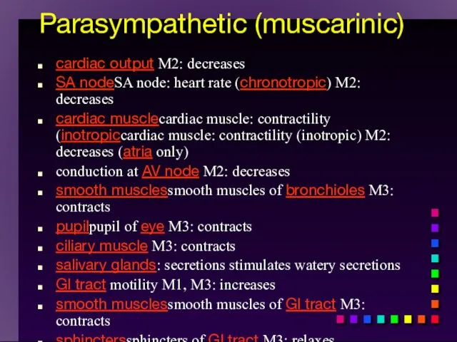 Parasympathetic (muscarinic) cardiac output M2: decreases SA nodeSA node: heart rate