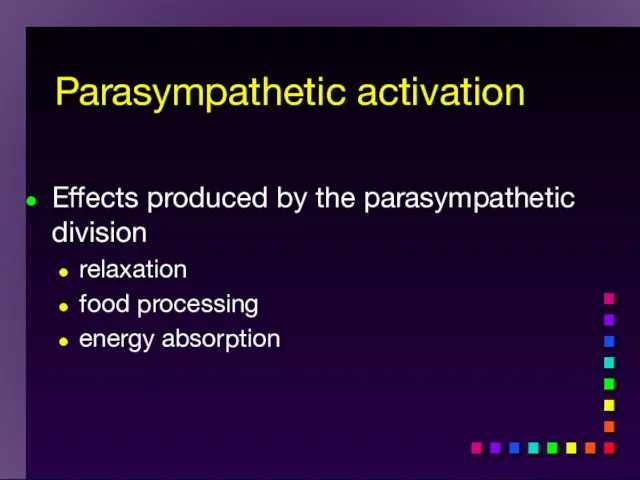 Effects produced by the parasympathetic division relaxation food processing energy absorption Parasympathetic activation