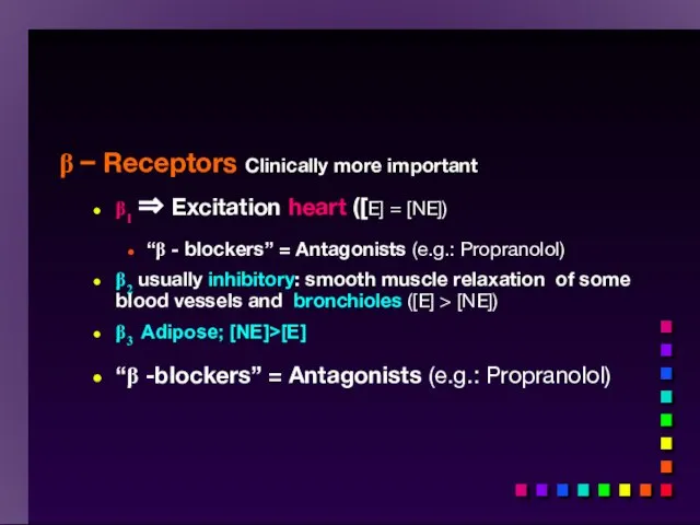 β − Receptors Clinically more important β1 ⇒ Excitation heart ([E]