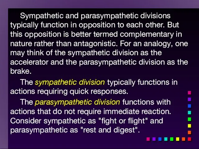 Sympathetic and parasympathetic divisions typically function in opposition to each other.