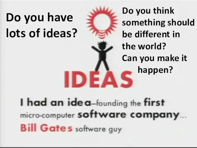 Do you have lots of ideas? Do you think something should