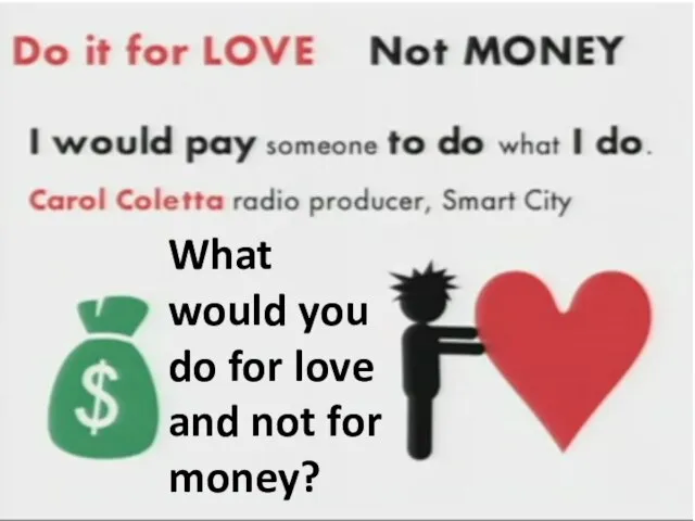 What would you do for love and not for money?