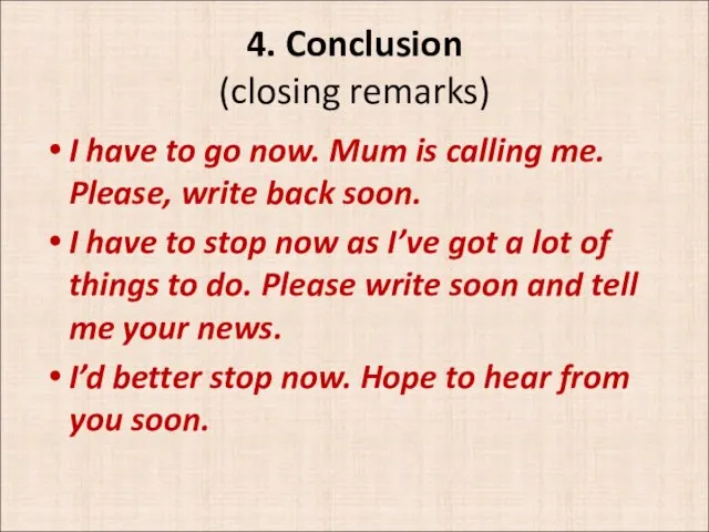 4. Conclusion (closing remarks) I have to go now. Mum is