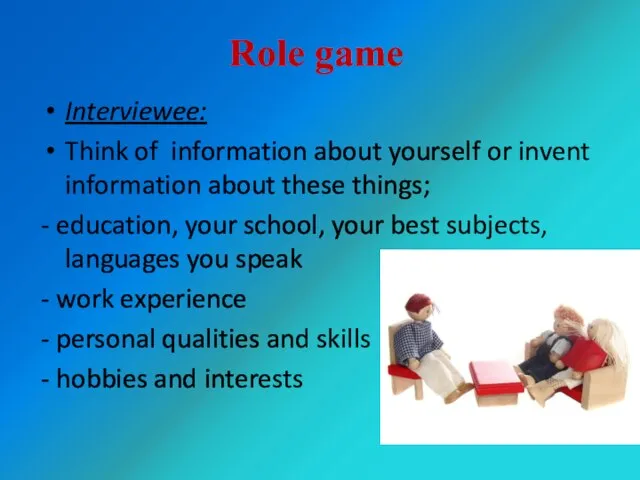 Role game Interviewee: Think of information about yourself or invent information