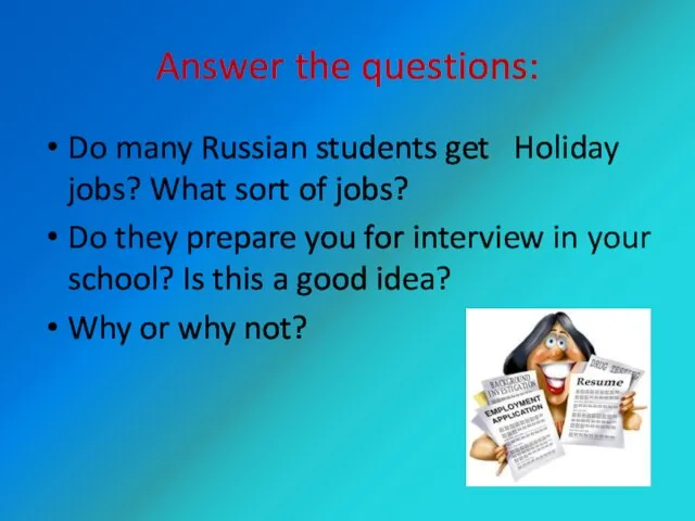 Answer the questions: Do many Russian students get Holiday jobs? What