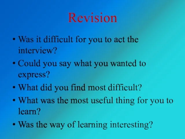 Revision Was it difficult for you to act the interview? Could