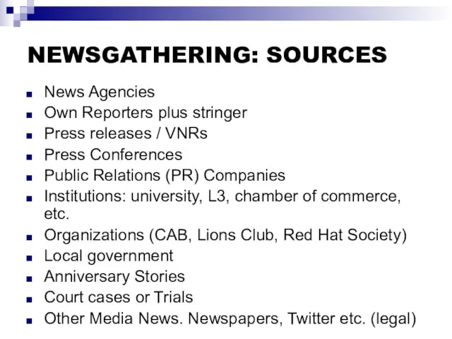 NEWSGATHERING: SOURCES News Agencies Own Reporters plus stringer Press releases /