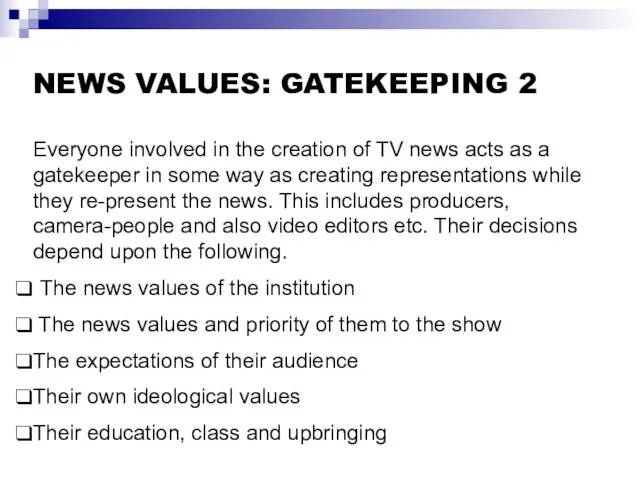 NEWS VALUES: GATEKEEPING 2 Everyone involved in the creation of TV