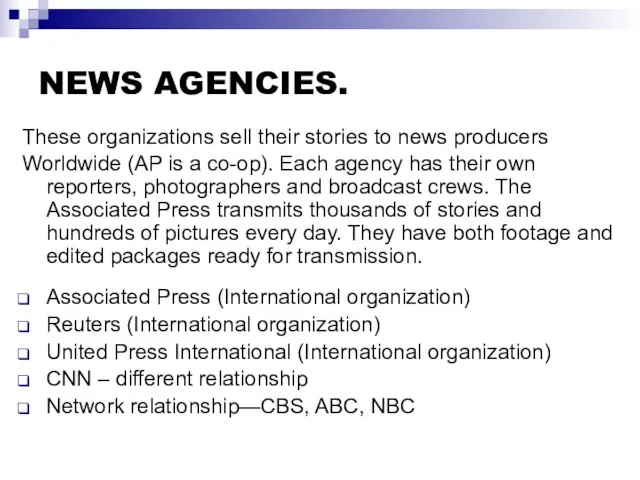 NEWS AGENCIES. These organizations sell their stories to news producers Worldwide