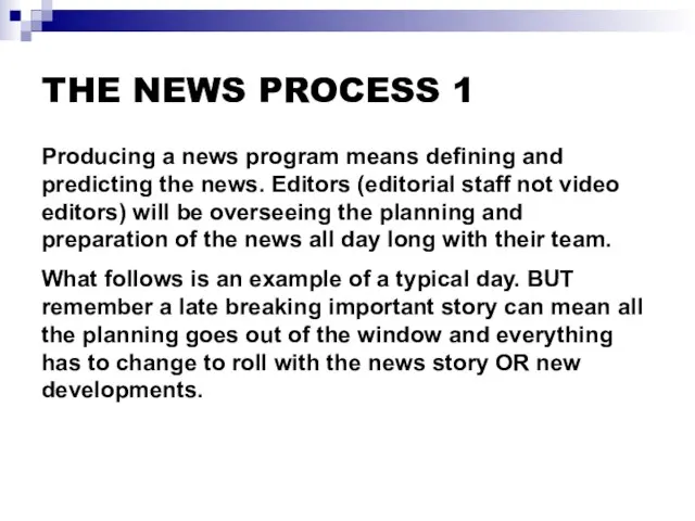 THE NEWS PROCESS 1 Producing a news program means defining and