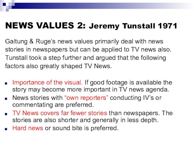 NEWS VALUES 2: Jeremy Tunstall 1971 Galtung & Ruge’s news values