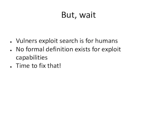 But, wait Vulners exploit search is for humans No formal definition