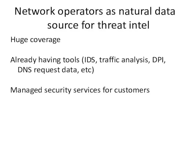 Network operators as natural data source for threat intel Huge coverage