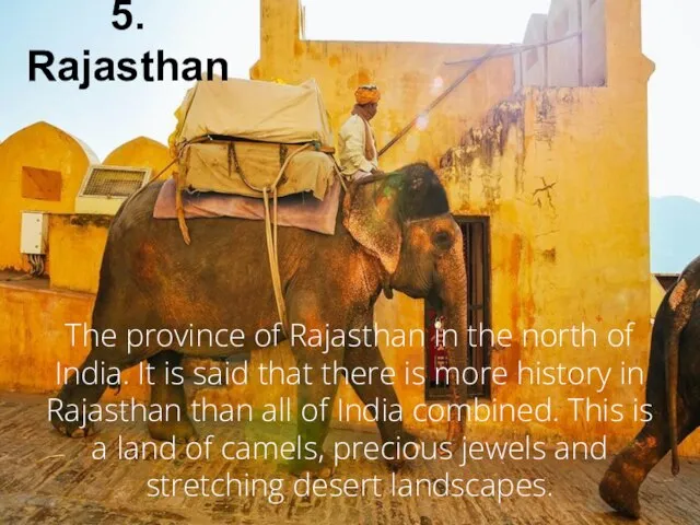 5. Rajasthan The province of Rajasthan in the north of India.