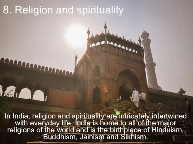 8. Religion and spirituality In India, religion and spirituality are intricately