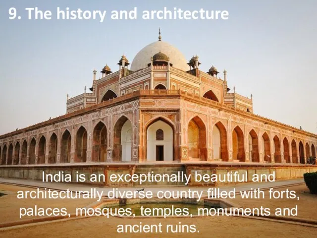 9. The history and architecture India is an exceptionally beautiful and